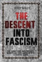 The Descent Into Fascism: The Conditions and Factors Which Can Turn America Into A Fascist State