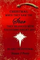 Christmas: When They Saw The Star They Rejoiced With Exceeding Great Joy! 30 Day Devotional