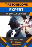 TIPS TO BECOME EXPERT IN SMALL BUSINESS