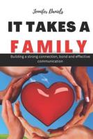 IT TAKES A  FAMILY: Building a strong connection, bond and effective communication