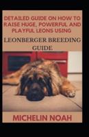 Detailed Guide On How To Raise Huge, Powerful And Playful Leons Using Leonberger Breeding Guide