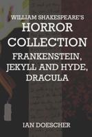 William Shakespeare's Horror Collection: Frankenstein, Jekyll and Hyde, Dracula