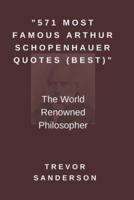 "571 MOST FAMOUS ARTHUR SCHOPENHAUER QUOTES (BEST)": The World Renowned Philosopher
