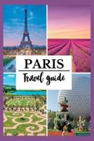 Paris Travel Guide 2022: A Complete and Detailed France Travel Guide for Tourists with Insider Tips