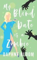 My Blind Date is a Zombie: A Paranormal Romance