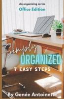 Simply Organized - Office Edition: 7 Easy Steps
