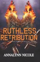 Ruthless Retribution : You thought you destroyed me. I was just waiting my time.