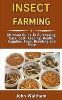 INSECT FARMING : All You Need To Know About Breeding And Caring For A Profitable Insect