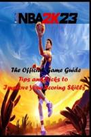NBA 2K23  The official Game Guide: Tips and Tricks to Improve Your Scoring Skills