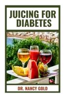 JUICING FOR DIABETES: Quick and Easy Diabetes Juicing Recipes to Prevent and reverse the Disease