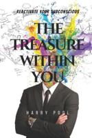 THE TREASURE WITHIN YOU: Reactivate Your Subconscious
