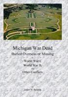 Michigan War Dead: Buried Overseas or Missing in WWI, WWII and Other Conflicts