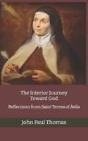 The Interior Journey Toward God: Reflections from Saint Teresa of Ávila