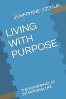 LIVING WITH PURPOSE: THE IMPORTANCE OF  INTENTIONAL LIFE