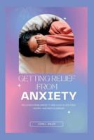 GETTING RELIEF FROM ANXIETY: RECOVER FROM ANXIETY AND LEAD A LIFE FREE OF WORRY AND NERVOUSNESS