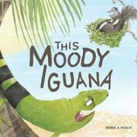 This Moody Iguana: Story about friendship, empathy, patience and self-care.