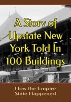 A Story of Upstate New YorkTold in 100 Buildings: How the Empire State Happened