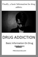 DRUG ADDICTION: Basic Information on drug addiction