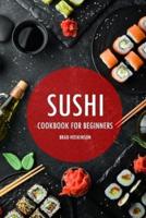 Sushi Cookbook for Beginners: A Simple Guide to Making Delicious Sushi at Home