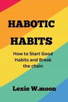 HABOTIC HABITS: How to Start Good Habits and Break the chain