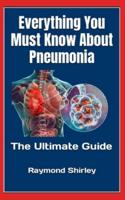 Everything You Must Know About Pneumonia   : The Ultimate Guide