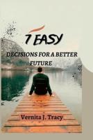 7 EASY DECISIONS FOR A BETTER FUTURE
