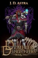 Deathless Dungeoneers - Book Two: A LitRPG Dungeon Diver Adventure