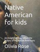 Native American for kids: An insightful story about the history of the Native Americans