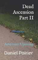 Dead Ascension Part II: Adversary Uprising