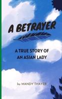 A BETRAYER: A TRUE STORY OF AN ASIAN LADY