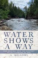 Water Shows a Way: For Delving into the Mystery of All Flowing as One