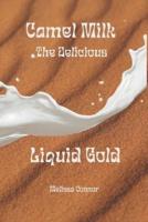 Camel Milk the Delicious Liquid Gold