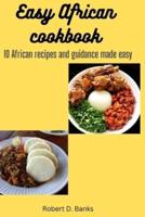 EASY AFRICAN COOKBOOK: 10 African recipes and guidance made easy