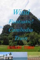 Wind Fantastic! Cambodia Train: Wind Fantastic! Cambodia Train