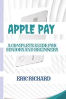 APPLE PAY: A Complete guide for Seniors and Beginners