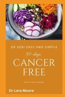 DR SEBI EASY AND SIMPLE 30DAYS CANCER FREE : RECIPES AND COOKBOOK