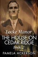 The House on Cedar Ridge: Locke Manor  Book 2