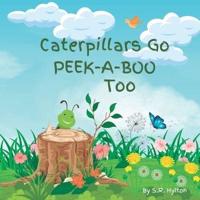 Caterpillars Go Peek-a-Boo Too