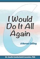 I Would Do It All Again: A Nurses Calling