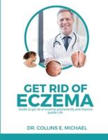 Get Rid of Eczema : Guide to get rid of eczema permanently and improve quality life