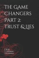 The Game Changers Part 2: Trust & Lies