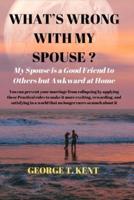 WHAT'S WRONG WITH MY SPOUSE ?: My Spouse is a Good Friend to Others but Awkward at Home