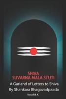 Shiva Suvarna Mala Stuti : A Garland of Letters for Shiva