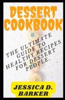 DESSERT COOKBOOK: The Ultimate Guide to Healthy Recipes For Dessert People