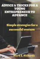 Advice & Tricks for a Young Entrepreneur to Advance: Simple Strategies for a Successful Venture