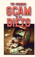The criminal scam of all diets: Not losing weight was never your fault. Here is how-to succeed!