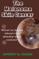 The Melanoma Skin Cancer: What to know about the deadly skin cancer