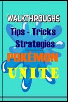 POKÉMON UNITE The complete Guide: Top Tips, Tricks,Strategies and More