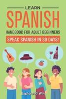 Learn Spanish Handbook for Adult Beginners: Your Proven Guide to Speaking Spanish in 30 Days!