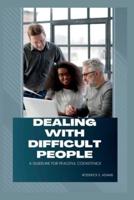 DEALING WITH DIFFICULT PEOPLE : A Guideline For Peaceful Coexistence